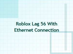 Fixing Roblox Lag 56 with an Ethernet Connection