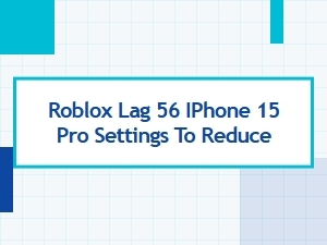 Fix Roblox Lag on Iphone 15 Pro