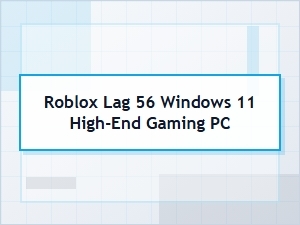 Fix Roblox Lag on Windows 11 Gaming Pcs