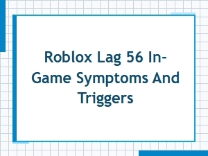 Symptoms and Triggers of Roblox Lag 56