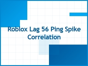 Roblox Lag and Ping Spike Causes
