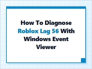 Diagnosing Roblox Lag with Windows Event Viewer