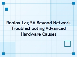 Advanced Hardware Causes for Roblox Lag Fixes